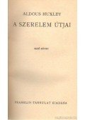 Huxley, Aldous Leonard - A szerelem útjai I-II. (egy kötetben)