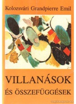 Kolozsvári Grandpierre Emil - Villanások és összefüggések Kolozsvári Grandpierre Emil - Villanások és összefüggések, Budapest 1990 antikvár könyv