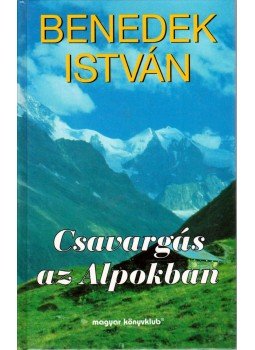 Benedek István - Csavargás az Alpokban Benedek István - Csavargás az Alpokban, Budapest 1996 antikvár könyv