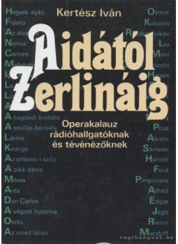 Kertész Iván - Aidától Zerlináig Kertész Iván - Aidától Zerlináig, Budapest 1988 antikvár könyv