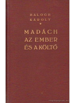 Balogh Károly - Madách az ember és a költő Balogh Károly - Madách az ember és a költő, Budapest 0 antikvár könyv