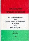 Baja Sándor - Vocabulaire franco-hongrois sur des themes quotidiens avec des remarques de grammaire du hongrois pour des Francais