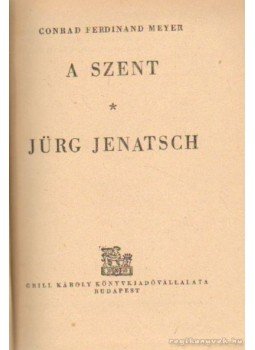 Meyer, Conrad Ferdinánd - A Szent / Jürg Jenatsch Meyer, Conrad Ferdinánd - A Szent / Jürg Jenatsch, Budapest 0 antikvár könyv