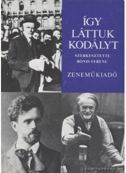 Bónis Ferenc - Így láttuk Kodályt Bónis Ferenc - Így láttuk Kodályt, Budapest 1982 antikvár könyv