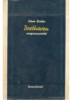 Beethoven, Ludwig von - Beethoven zongoraszonátái Beethoven, Ludwig von - Beethoven zongoraszonátái, Budapest 1961 antikvár könyv
