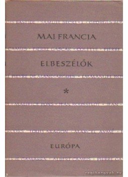 Balázs György, Justus Pál - Mai francia elbeszélők Balázs György, Justus Pál - Mai francia elbeszélők, Budapest 1959 antikvár könyv