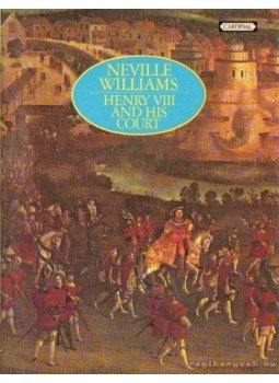 Williams, Neville - Henry VIII and his court Williams, Neville - Henry VIII and his court, London 1973 antikvár könyv