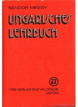 Mikesy Sándor - Ungarisches Lehrbuch Mikesy Sándor - Ungarisches Lehrbuch, Leipzig 1978 antikvár könyv