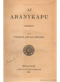 Törökné Kovács Hermin - Az aranykapu Törökné Kovács Hermin - Az aranykapu, Budapest 1918 antikvár könyv