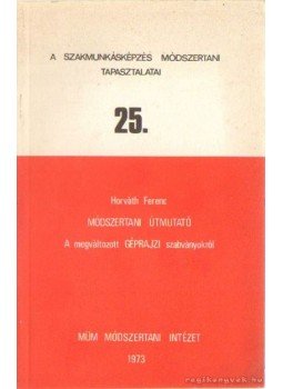 Horváth Ferenc - Módszertani útmutató a megváltozott géprajzi szabványokról, Budapest 1973 antikvár könyv