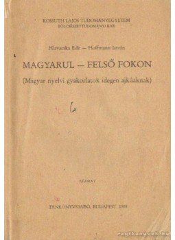 Hlavacska Edit- Hoffmann István - Magyarul - felsőfokon Hlavacska Edit- Hoffmann István - Magyarul - felsőfokon, Budapest 1989 antikvár könyv