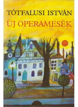 Tótfalusi István - Új operamesék Tótfalusi István - Új operamesék, Budapest 1987 antikvár könyv