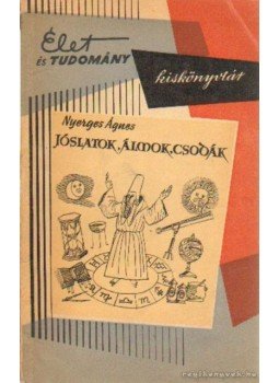 Nyerges Ágnes - Jóslatok, álmok, csodák Nyerges Ágnes - Jóslatok, álmok, csodák, Budapest 1961 antikvár könyv
