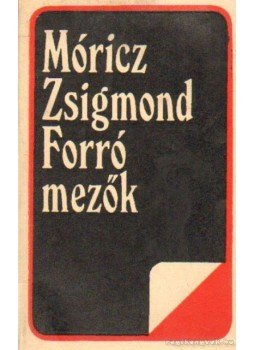 Móricz Zsigmond - Forró mezők Móricz Zsigmond - Forró mezők, Bukarest 1985 antikvár könyv