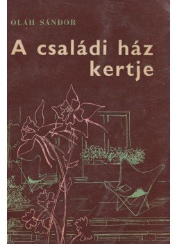 Oláh Sándor - A családi ház kertje Oláh Sándor - A családi ház kertje, Budapest 1964 antikvár könyv