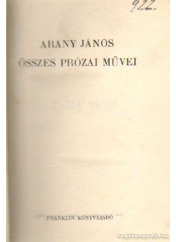 Arany János - Arany János összes prózai művei Arany János - Arany János összes prózai művei, 0 antikvár könyv