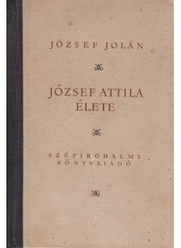 József Jolán - József Attila élete József Jolán - József Attila élete, Budapest 1955 antikvár könyv