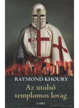 Khoury, Raymond - Az utolsó templomos lovag Khoury, Raymond - Az utolsó templomos lovag, Budapest 2007 antikvár könyv