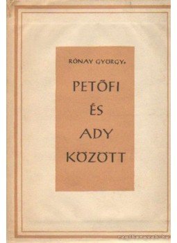 Rónay György - Petőfi és Ady között Rónay György - Petőfi és Ady között, Budapest 1958 antikvár könyv