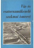 Gerócs József,Kalotai András,Szilágyi Mihály,Görözdi Attila - Víz- és csatornaműkezelő szakmai ismeretek
