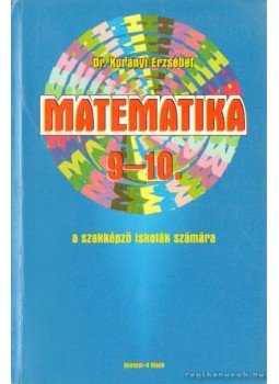 Korányi Erzsébet dr. - Matematika 9-10 szakképző iskolák számára Korányi Erzsébet dr. - Matematika 9-10 szakképző iskolák számára, 0 antikvár könyv