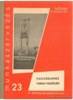 Szalai György, Kispál Miklós, Bodnár Gusztáv - Vaszádlemez - Vibro-verőgép Szalai György, Kispál Miklós, Bodnár Gusztáv - Vaszádlemez - Vibro-verőgép, Budapest 1963 antikvár könyv