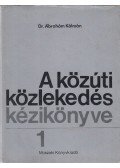 Ábrahám Kálmán - A közúti közlekedés kézikönyve 1.