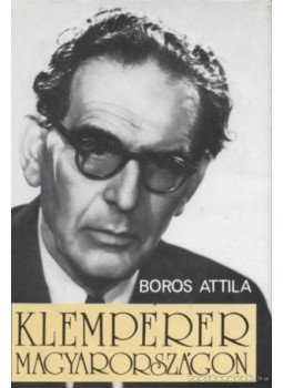 Boros Attila - Klemperer Magyarországon Boros Attila - Klemperer Magyarországon, Budapest 1984 antikvár könyv