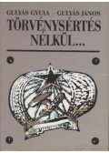 Gulyás János,Gulyás Gyula - Törvénysértés nélkül... (dedikált)