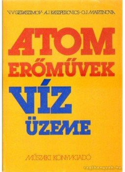 Martinova, O. J., Geraszimov, V. V., Kaszperovics, A. J. - Atomerőművek vízüzeme Martinova, O. J., Geraszimov, V. V., Kaszperovics, A. J. - Atomerőművek vízüzeme, Budapest 1981 antikvár könyv