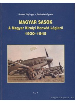 Sárhidai Gyula, Punka György - Magyar sasok Sárhidai Gyula, Punka György - Magyar sasok, Budapest 2007 antikvár könyv