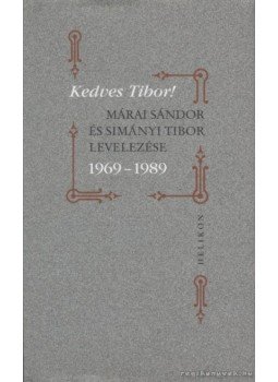 Márai Sándor, Simányi Tibor - Kedves Tibor! Márai Sándor, Simányi Tibor - Kedves Tibor!, Budapest 2003 antikvár könyv