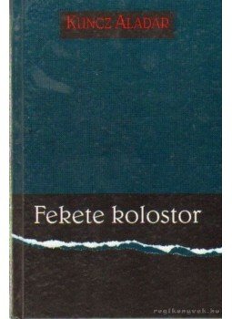 Kuncz Aladár - Fekete kolostor Kuncz Aladár - Fekete kolostor, Budapest 1995 antikvár könyv