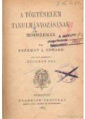 Márki Sándor,Edward, Freeman A. - A történelem tanulmányozásának módszerei - Történet és történetírás