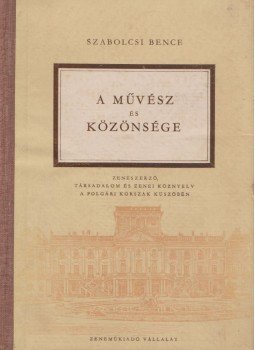 Szabolcsi Bence - A művész és közönsége Szabolcsi Bence - A művész és közönsége, Budapest 1952 antikvár könyv