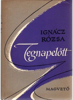 Ignácz Rózsa - Tegnapelőtt Ignácz Rózsa - Tegnapelőtt, Budapest 1957 antikvár könyv