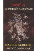MARCUS AURELIUS,Lucius Annaeus Seneca - Az emberség nagykönyve / Teremtő gondolatok