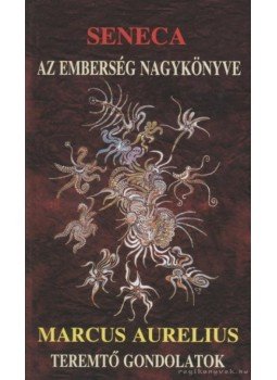 MARCUS AURELIUS, Lucius Annaeus Seneca - Az emberség nagykönyve / Teremtő gondolatok MARCUS AURELIUS, Lucius Annaeus Seneca - Az emberség nagykönyve / Teremtő gondolatok, Budapest 2007 antikvár könyv