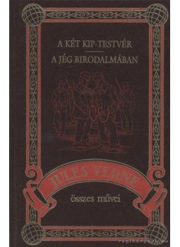 Verne Gyula - A két Kip-testvér / A jég birodalmában Verne Gyula - A két Kip-testvér / A jég birodalmában, Budapest 2000 antikvár könyv