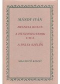 Mándy Iván - Francia kulcs / A huszonegyedik utca / A pálya szélén