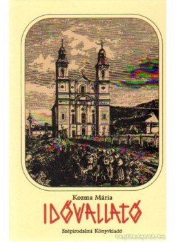 Kozma Mária - Idővallató Kozma Mária - Idővallató, Budapest 1991 antikvár könyv