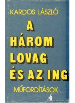 Kardos László - A három lovag és az ing Kardos László - A három lovag és az ing, Budapest 1986 antikvár könyv