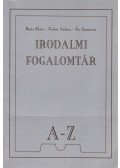 Barta Klára,Farkas Andrea,Kis Zsuzsanna - Irodalmi fogalomtár A-Z