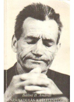 Bálint B. András - Szabadulás a félelemtől Bálint B. András - Szabadulás a félelemtől, Budapest 1992 antikvár könyv