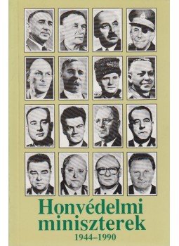 Balogh Gyula, Móricz Lajos - Honvédelmi miniszterek 1944-1990 Balogh Gyula, Móricz Lajos - Honvédelmi miniszterek 1944-1990, Budapest 1992 antikvár könyv
