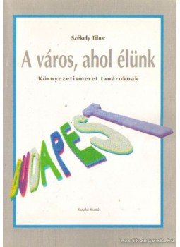Székely Tibor - A város, ahol élünk Székely Tibor - A város, ahol élünk, 1994 antikvár könyv