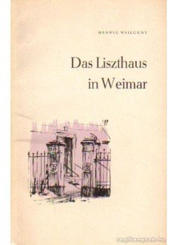 Weilguny, Hedvig - Das Liszthaus in Weimar, Weimar 1966 antikvár könyv