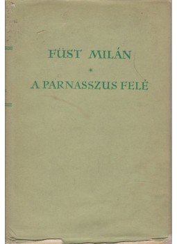 Füst Milán - A Parnasszus felé Füst Milán - A Parnasszus felé, Budapest 1961 antikvár könyv