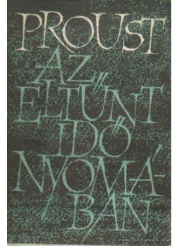 Marcel Proust - Az eltűnt idő nyomában II. Marcel Proust - Az eltűnt idő nyomában II., Budapest 1961 antikvár könyv