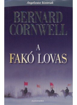 Bernard Cornwell - A fakó lovas Bernard Cornwell - A fakó lovas, Pécs 2008 antikvár könyv